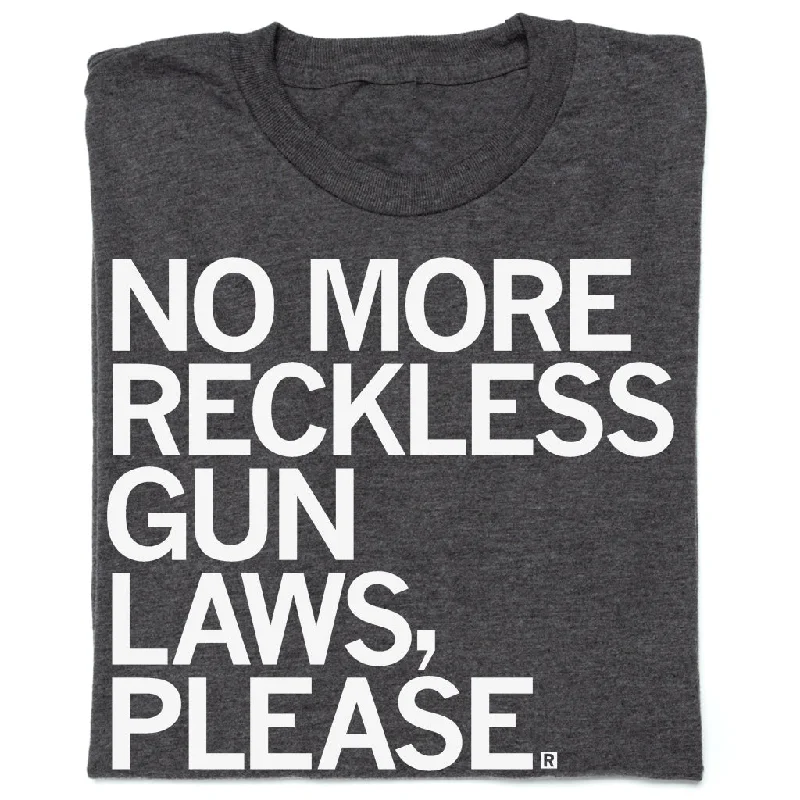 No More Reckless Gun Laws Please