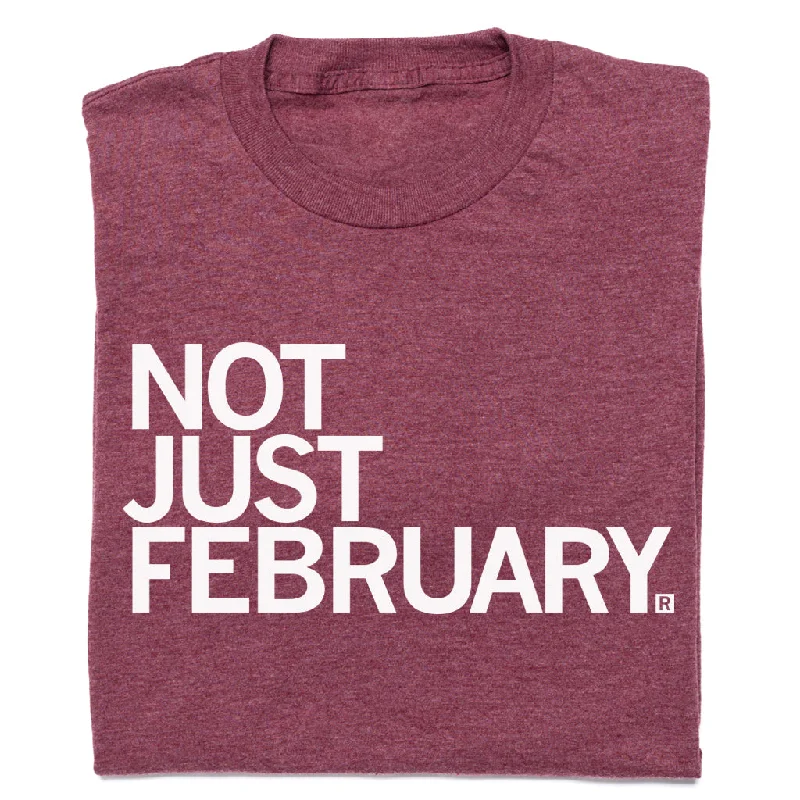 Not Just February