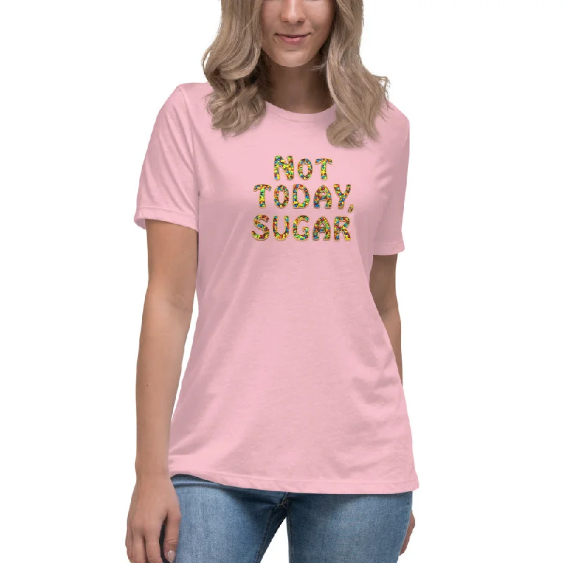 Not Today, Sugar - Women's Relaxed T-Shirt