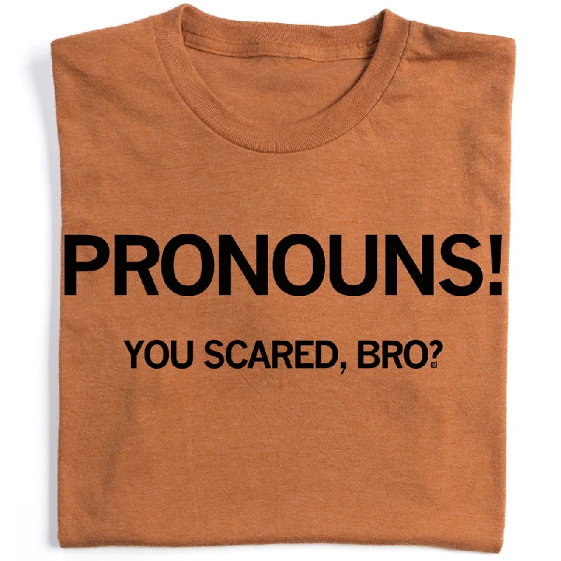 Pronouns! You Scared Bro?