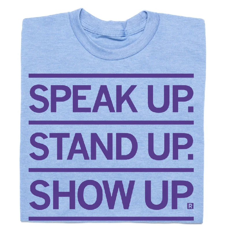 Speak Up Stand Up Show Up