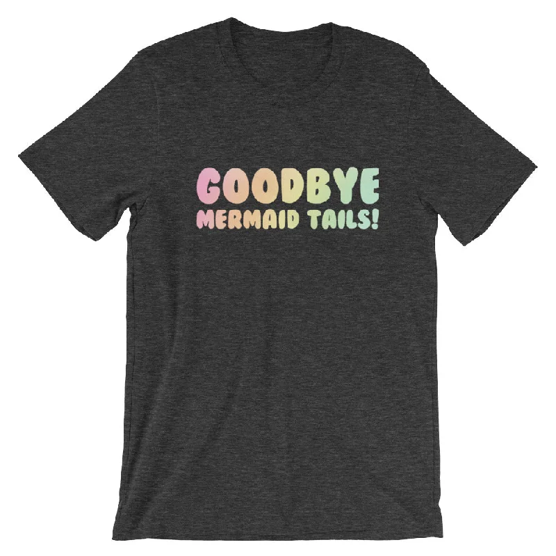 Goodbye Mermaid Tails T-Shirt